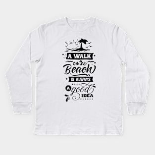 A walk on the beach is always a good idea Kids Long Sleeve T-Shirt